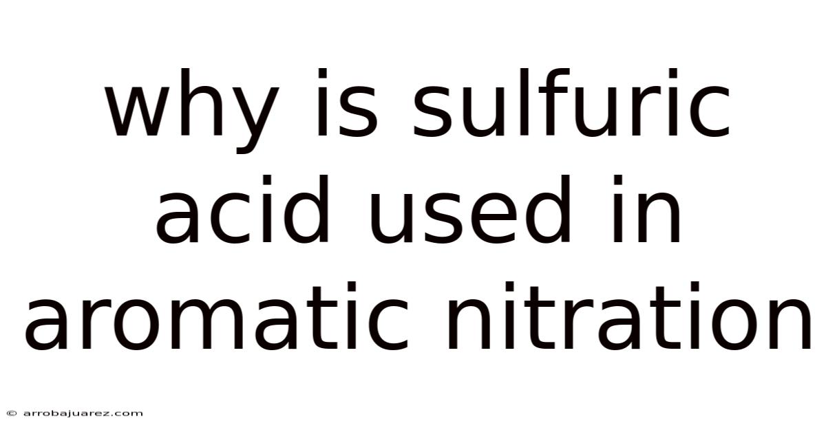 Why Is Sulfuric Acid Used In Aromatic Nitration
