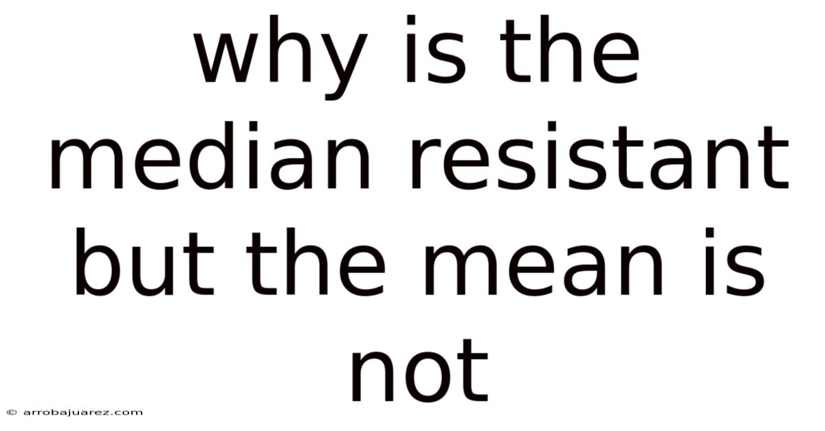 Why Is The Median Resistant But The Mean Is Not