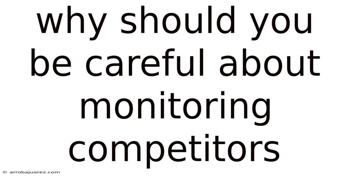 Why Should You Be Careful About Monitoring Competitors