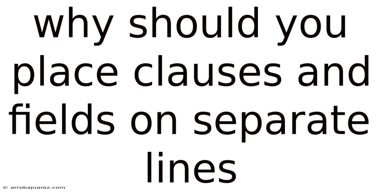 Why Should You Place Clauses And Fields On Separate Lines
