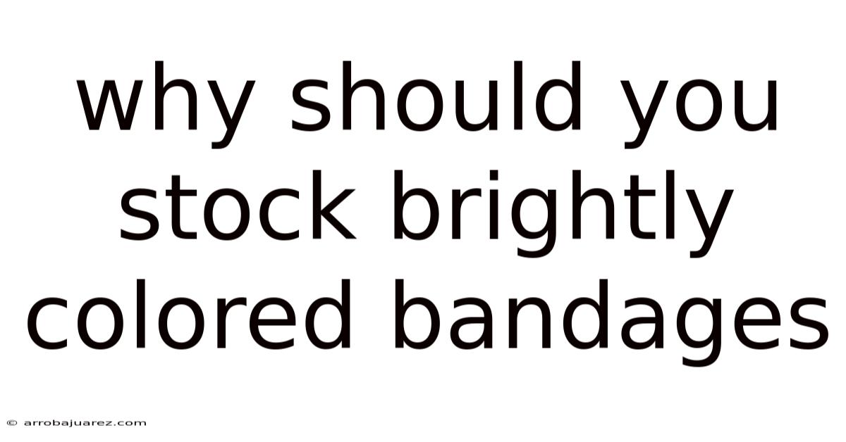 Why Should You Stock Brightly Colored Bandages