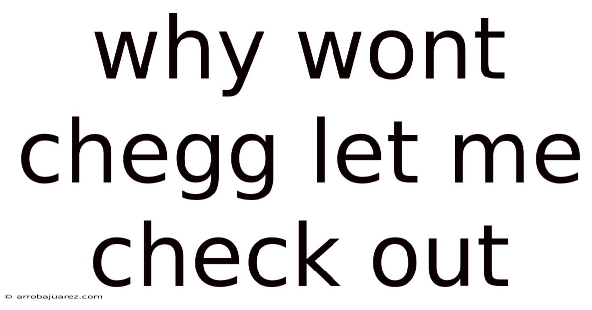 Why Wont Chegg Let Me Check Out