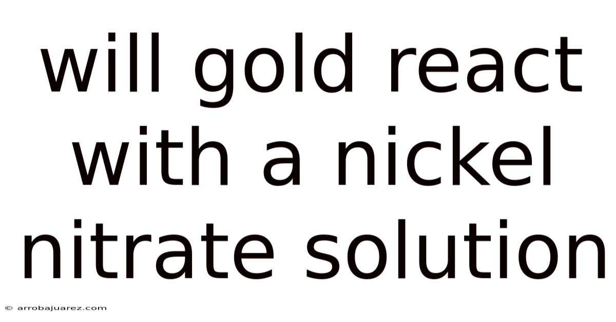 Will Gold React With A Nickel Nitrate Solution