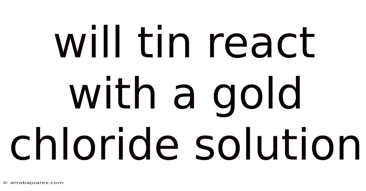Will Tin React With A Gold Chloride Solution