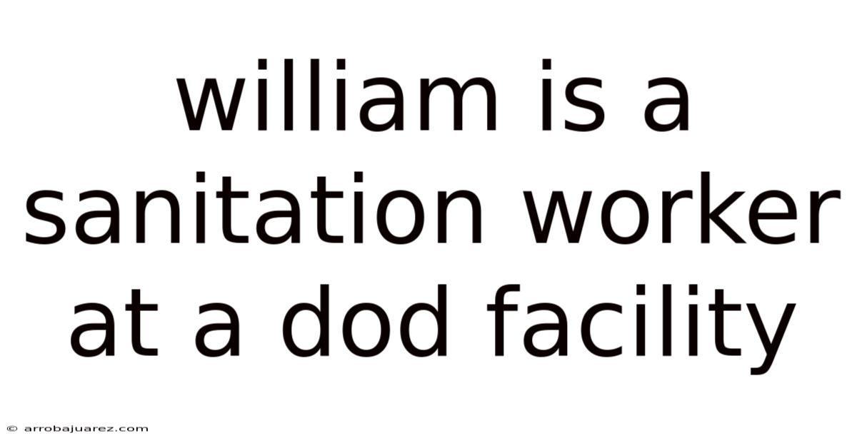 William Is A Sanitation Worker At A Dod Facility