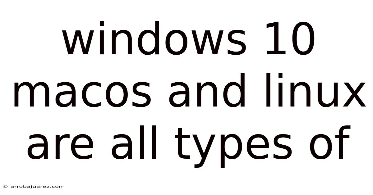 Windows 10 Macos And Linux Are All Types Of