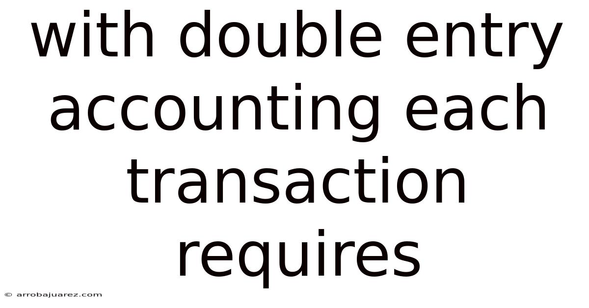 With Double Entry Accounting Each Transaction Requires