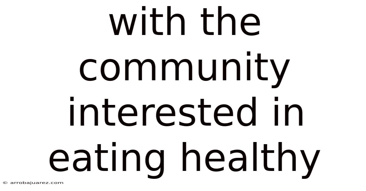 With The Community Interested In Eating Healthy