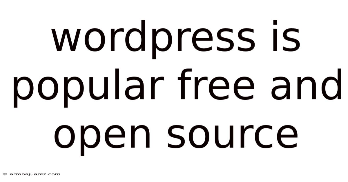 Wordpress Is Popular Free And Open Source