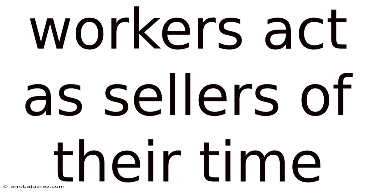 Workers Act As Sellers Of Their Time