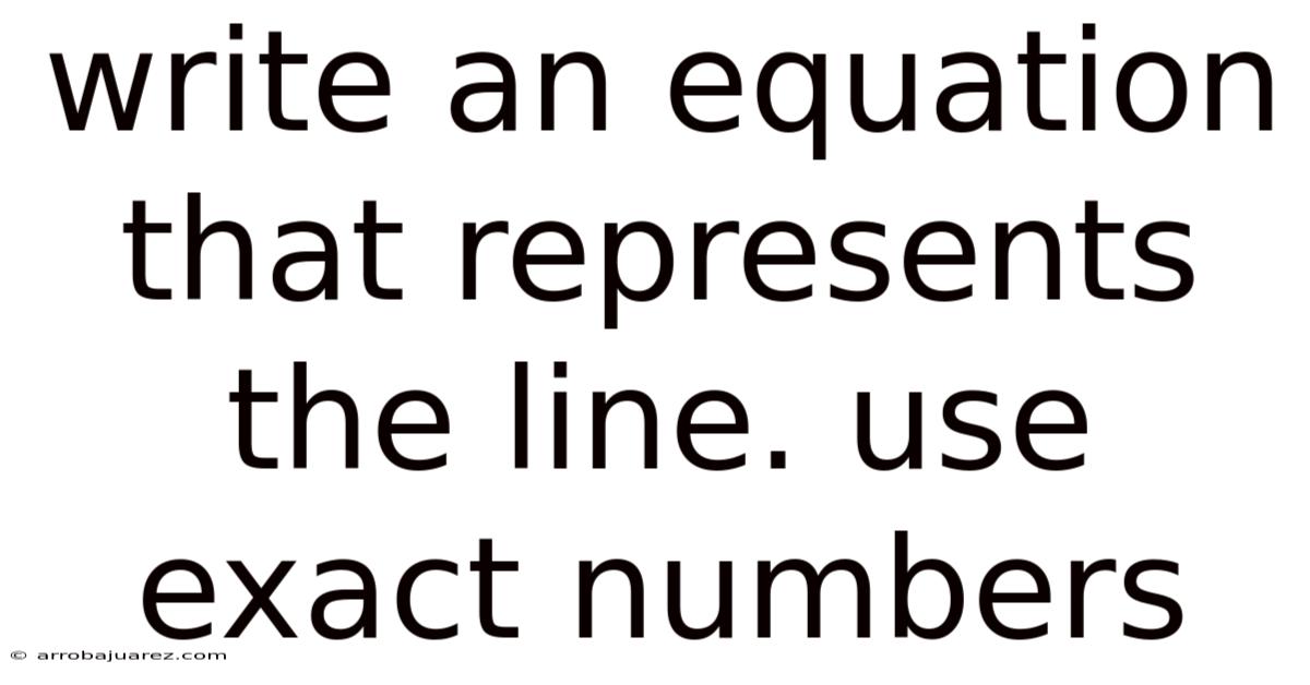 Write An Equation That Represents The Line. Use Exact Numbers