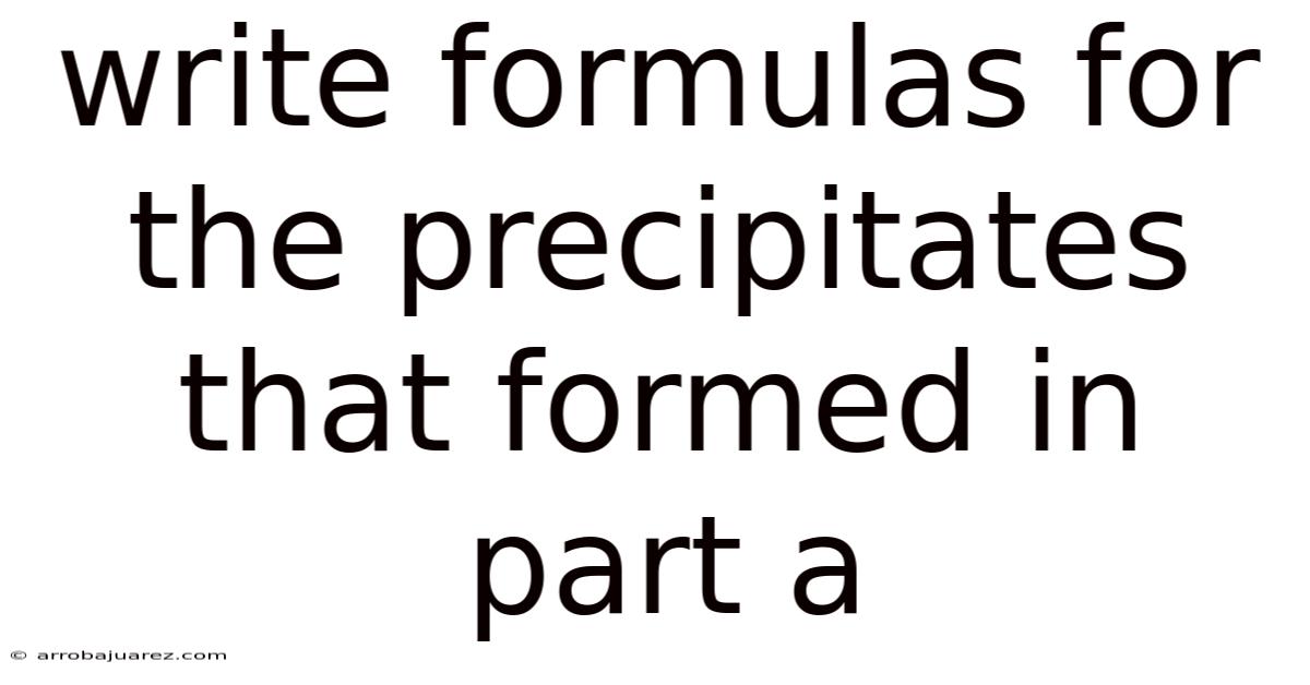 Write Formulas For The Precipitates That Formed In Part A