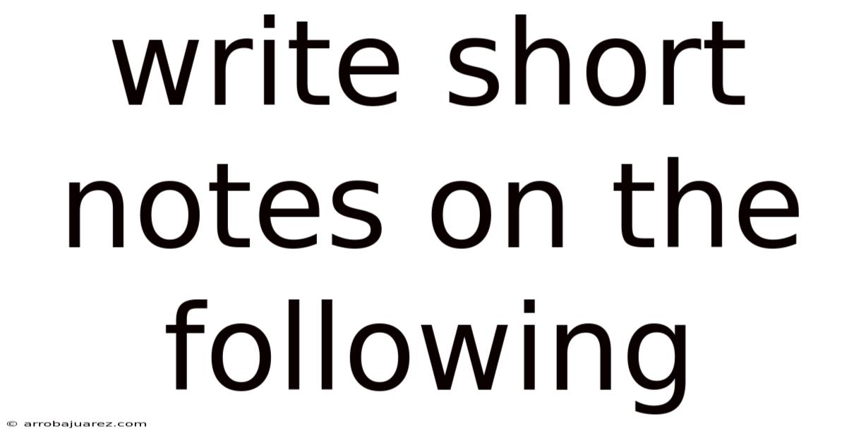 Write Short Notes On The Following