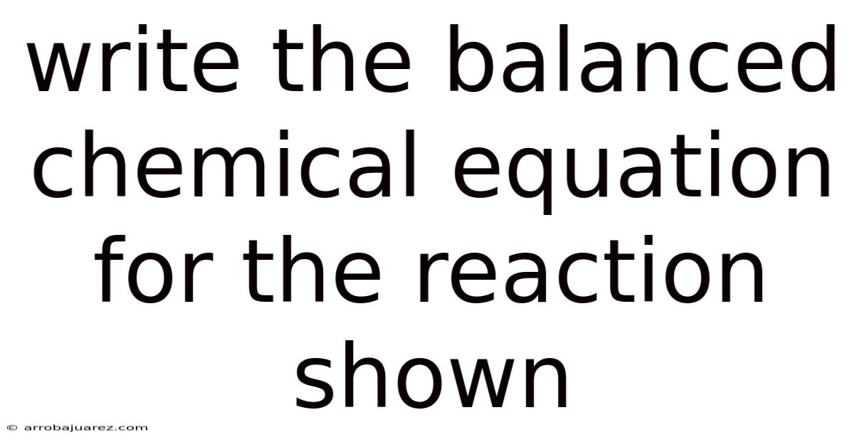 Write The Balanced Chemical Equation For The Reaction Shown