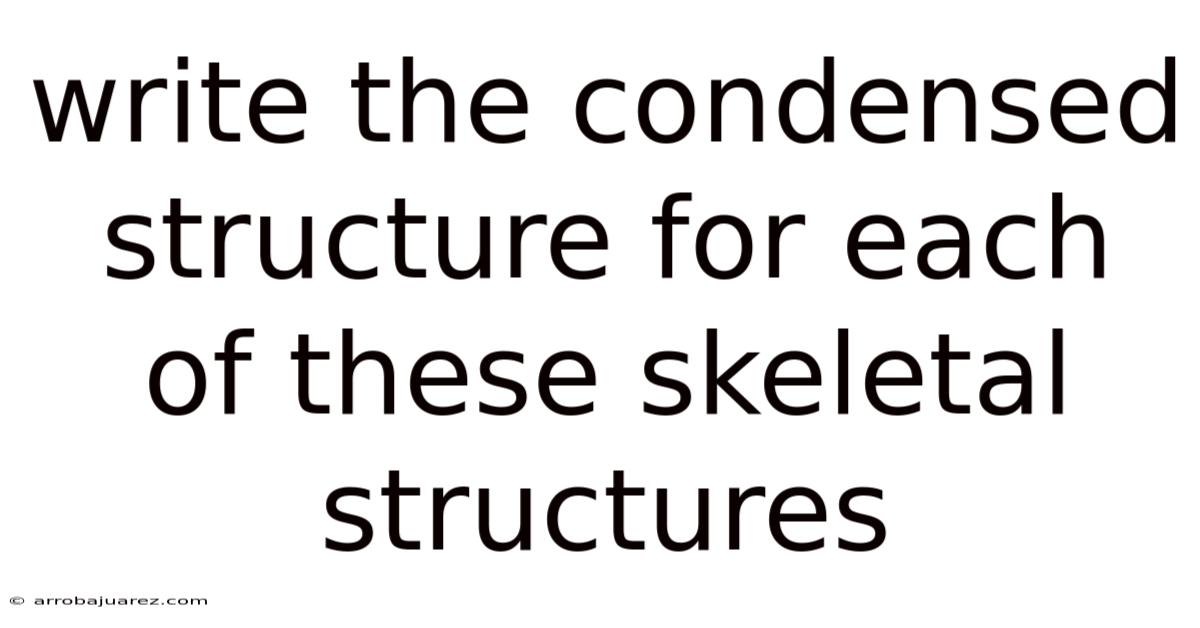Write The Condensed Structure For Each Of These Skeletal Structures
