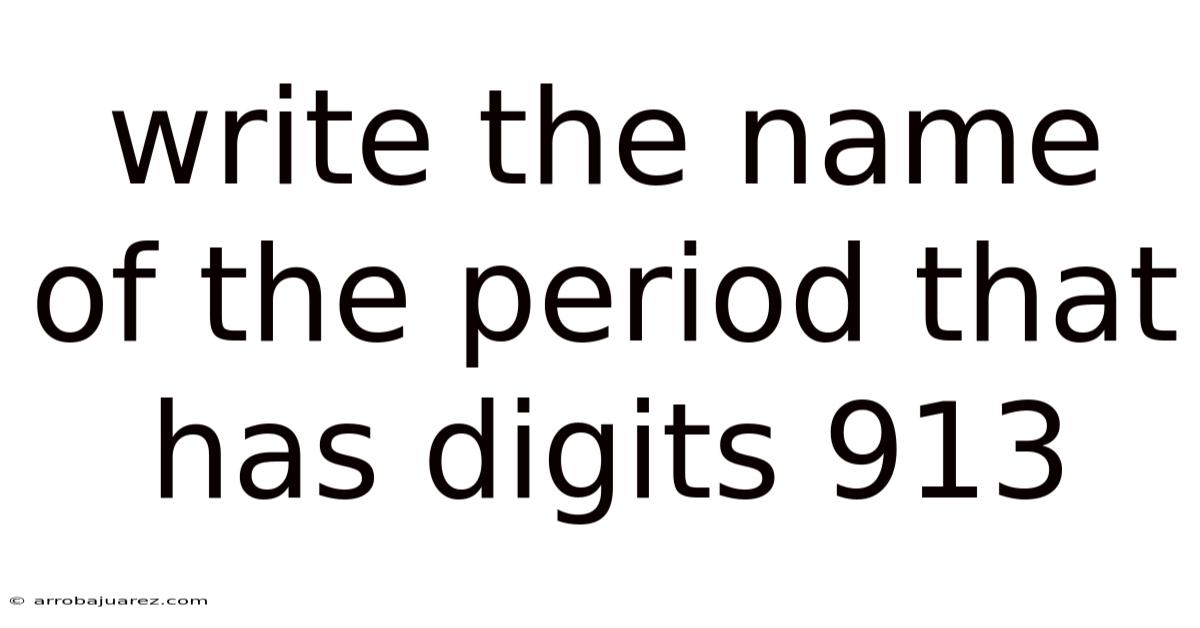 Write The Name Of The Period That Has Digits 913