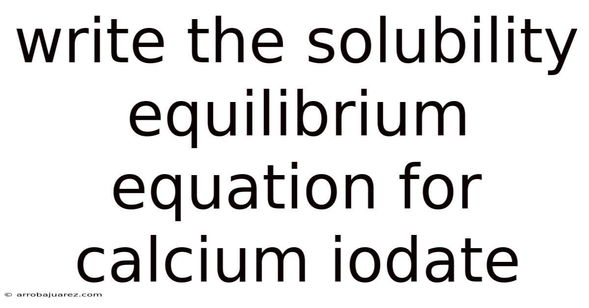 Write The Solubility Equilibrium Equation For Calcium Iodate
