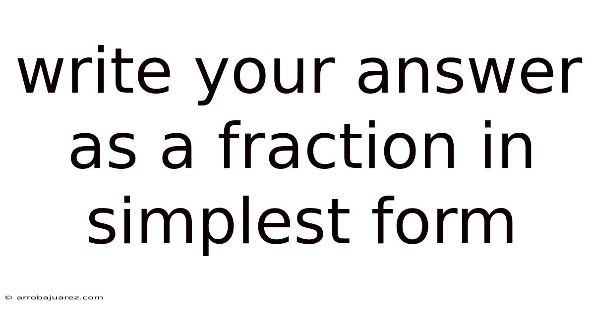 Write Your Answer As A Fraction In Simplest Form