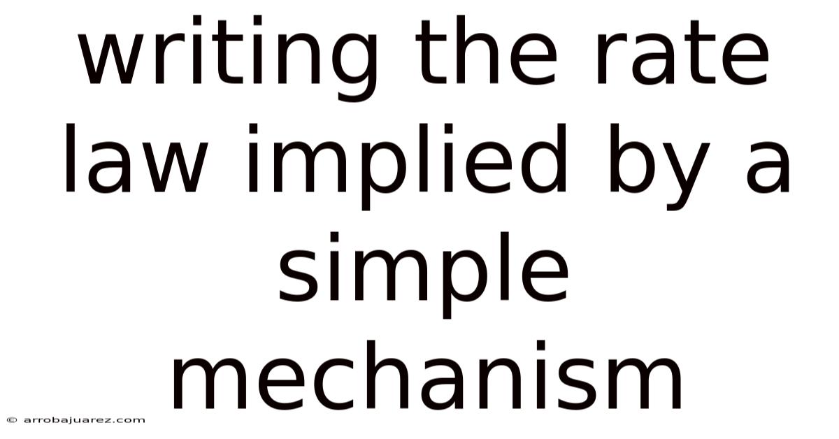 Writing The Rate Law Implied By A Simple Mechanism