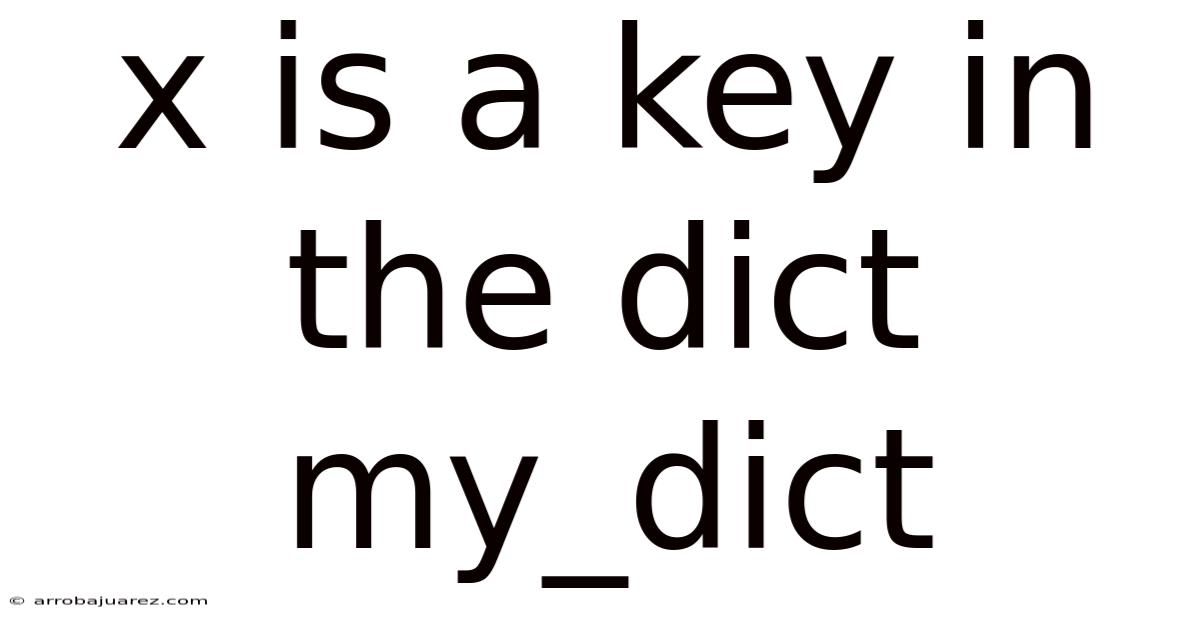 X Is A Key In The Dict My_dict