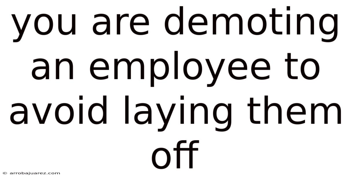 You Are Demoting An Employee To Avoid Laying Them Off