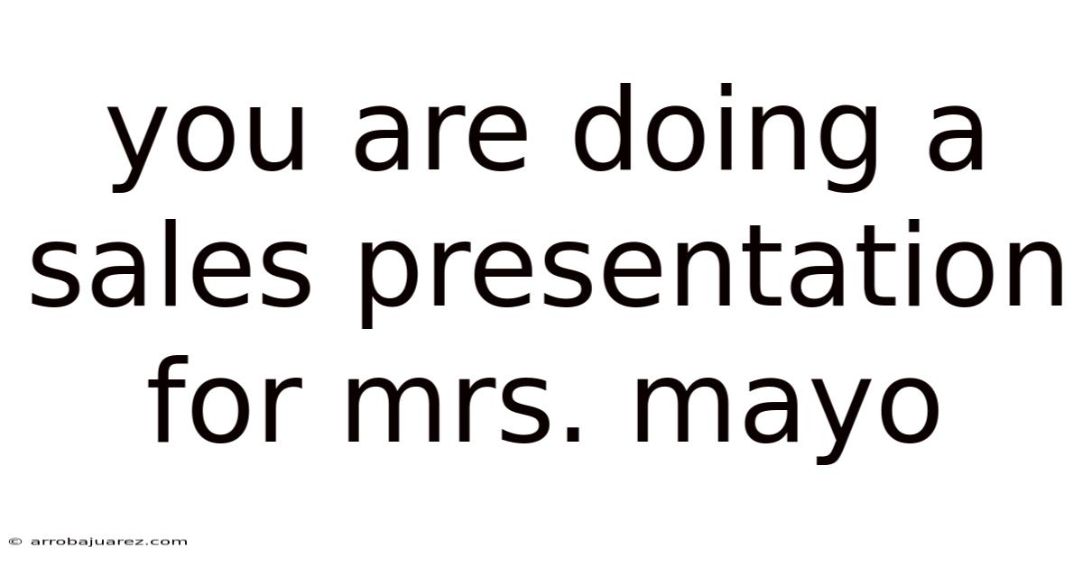 You Are Doing A Sales Presentation For Mrs. Mayo