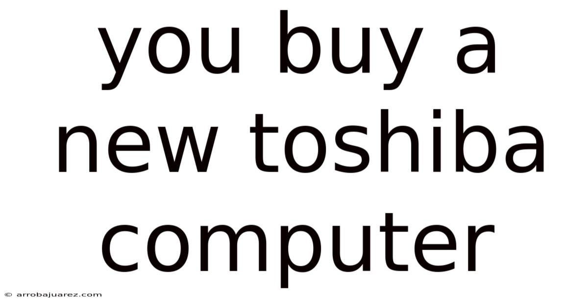 You Buy A New Toshiba Computer