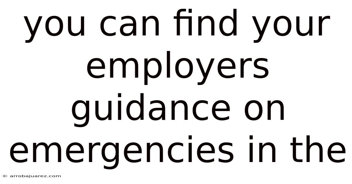 You Can Find Your Employers Guidance On Emergencies In The