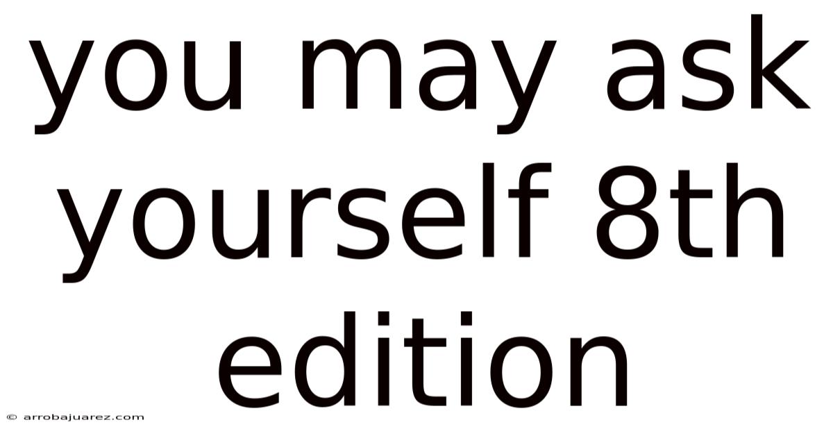 You May Ask Yourself 8th Edition