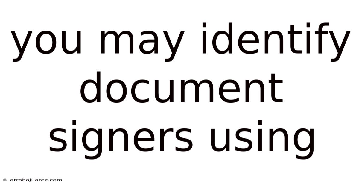 You May Identify Document Signers Using