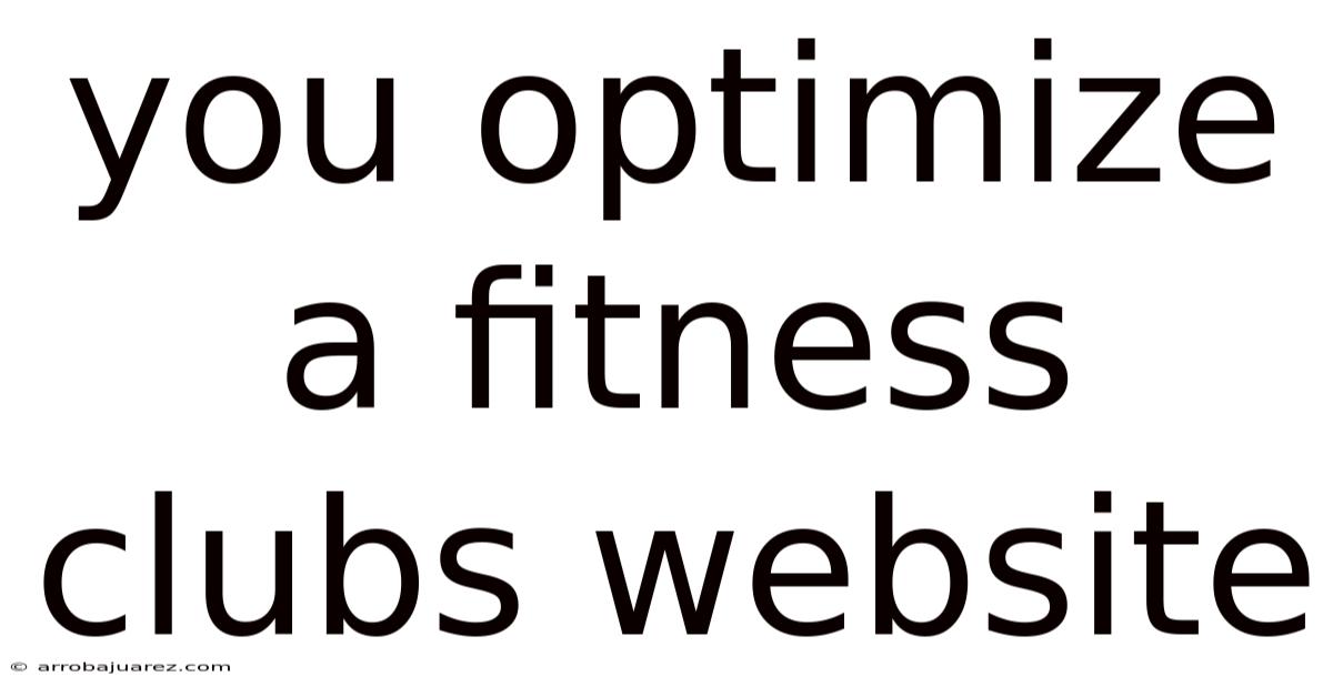 You Optimize A Fitness Clubs Website