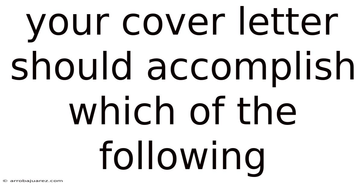 Your Cover Letter Should Accomplish Which Of The Following