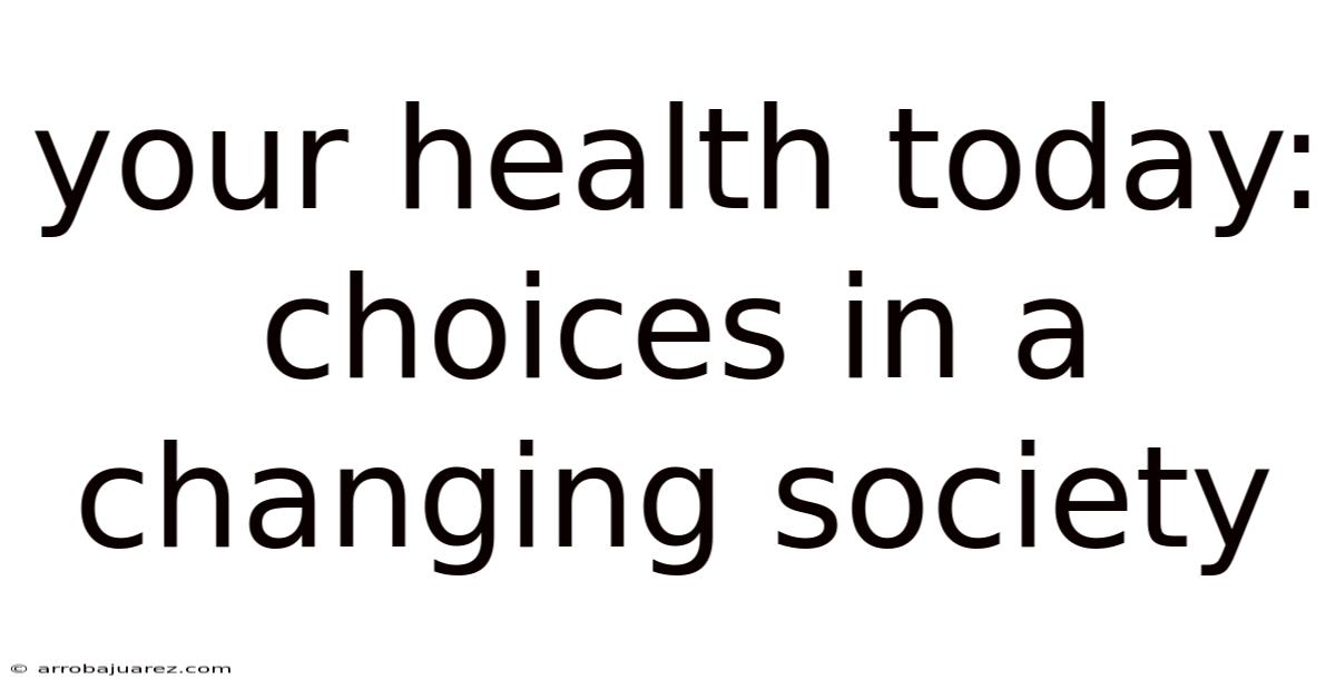 Your Health Today: Choices In A Changing Society